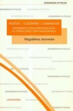 Okładka - Postać - człowiek - charakter. Modernistyczna personologia w twórczości Zofii Nałkowskiej - Magdalena Janowska