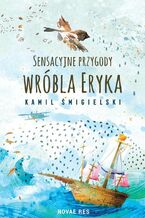 Okładka - Sensacyjne przygody wróbla Eryka - Kamil Śmigielski