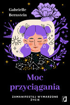 Okładka - Moc przyciągania. Zamanifestuj wymarzone życie - Gabrielle Bernstein