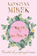Okładka - Uwierz w szczęście - Krystyna Mirek
