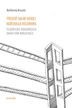 Okładka - Projekt nauki nowej Marshalla McLuhana. Filozoficzne konsekwencje zmian form komunikacji - Bartłomiej Knosala