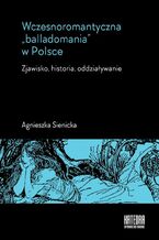 Okładka - Wczesnoromantyczna balladomania w Polsce - Agnieszka Sienicka