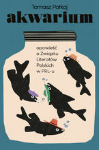 Okładka - Akwarium. Opowieść o Związku Literatów Polskich w PRL-u - Tomasz Potkaj