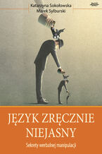 Okładka - Język Zręcznie Niejasny. Sekrety werbalnej manipulacji - Katrzyna Sokołowska, Marek Sylburski