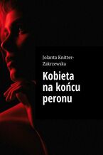 Okładka - Kobieta na końcu peronu - Jolanta Knitter-Zakrzewska