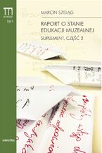 Okładka - Raport o stanie edukacji muzealnej. Suplement. Część 2 - Marcin Szeląg