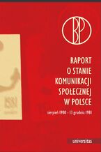 Okładka - Raport o stanie komunikacji społecznej w Polsce (sierpień 1980-13 grudnia 1981) - Walery Pisarek