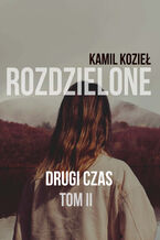 Okładka - Drugi czas Rozdzielone Tom II - Kamil Kozieł