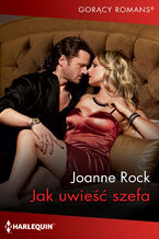 Okładka - Jak uwieść szefa - Joanne Rock
