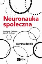 Okładka - Neuronauka społeczna. Wprowadzenie - Stephanie Cacioppo, John T. Cacioppo