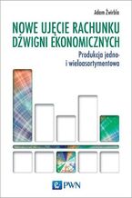Okładka - Nowe ujęcie rachunku dźwigni ekonomicznych - Adam Żwirbla