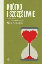 Okładka - Krótko i szczęśliwie. Historie późnych miłości - Agata Romaniuk
