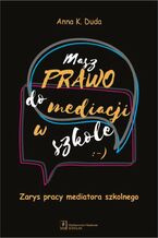 Okładka - Masz Prawo do Mediacji w Szkole - Anna K. Duda