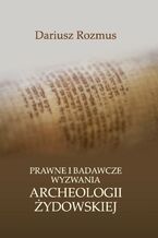 Okładka - Prawne i badawcze wyzwania archeologii żydowskiej - Dariusz Rozmus
