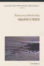 Okładka - Słownictwo pism Stefana Żeromskiego. Miasto i wieś. Tom 12 - Katarzyna Sobolewska