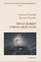 Okładka - Słownictwo pism Stefana Żeromskiego. Świat kobiet i mężczyzn. Tom 13 - Kwiryna Handke, Ryszard Handke
