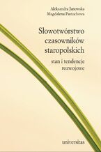 Okładka - Słowotwórstwo czasowników staropolskich. Stan i tendencje rozwojowe - Aleksandra Janowska, Magdalena Pastuchowa