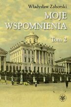 Okładka - Moje wspomnienia. Tom 2 - Władysław Zahorski
