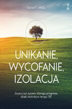 Okładka - Unikanie, wycofanie, izolacja. Zacznij żyć życiem, którego pragniesz, dzięki technikom terapii TBT - Daniel F. Gros