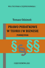 Okładka - Prawo podatkowe w teorii i w biznesie - Tomasz Odzimek