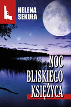 Okładka - Noc bliskiego księżyca - Helena Sekuła