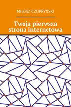 Okładka - Twoja pierwsza strona internetowa - Miłosz Czupryński