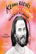 Okładka - Keanu Reeves. Absolutny fenomen - Alex Pappademas