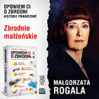 Okładka - Opowiem ci o zbrodni 5. Zbrodnie małżeńskie - Małgorzata Rogala