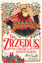 Okładka - Jak Zrzędus chciał zepsuć Święta - Alex T. Smith