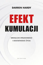 Okładka - Efekt kumulacji. Droga do spełnionego i dostatniego życia - Darren Hardy
