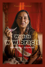 Okładka - Wejście w wibracje. Narodziny szamanki - Françoise Rambaud