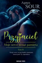 Okładka - Przyjaciel. Tom 2. Moje serce wciąż pamięta - Agnes Sour