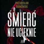 Okładka - Śmierć nie ucieknie - Przemysław Borkowski