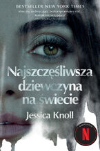 Okładka - Najszczęśliwsza dziewczyna na świecie - Jessica Knoll