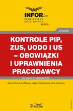 Okładka - Kontrole PIP, ZUS, UODO i US - obowiązki i uprawnienia pracodawcy - Beata Tofiluk, Adam Mąkosa, Małgorzata Kozłowska, Alicja Kozłowska