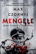 Okładka - Mengele. Anioł Śmierci z Auschwitz - Max Czornyj