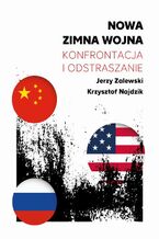 Okładka - Nowa zimna wojna. Konfrontacja i odstraszanie - Jerzy Zalewski, Krzysztof Najdzik