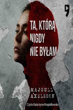 Okładka - Ta, którą nigdy nie byłam - Majgull Axelsson