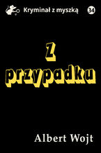 Okładka - Z przypadku - Albert Wojt