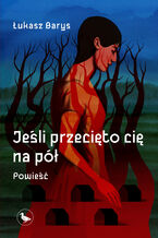 Okładka - Jeśli przecięto cię na pół - Łukasz Barys