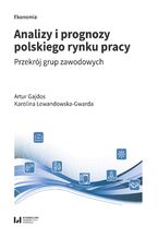 Okładka - Analizy i prognozy polskiego rynku pracy. Przekrój grup zawodowych - Artur Gajdos, Karolina Lewandowska-Gwarda