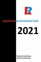 Okładka - Logistyka w ratownictwie 2021 - redakcja naukowa, Andrzej Chudzikiewicz, Andrzej Krzyszkowski