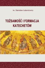 Okładka - Tożsamość i formacja katechetów - Ks. Stanisław Łabendowicz