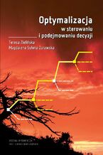 Okładka - Optymalizacja w sterowaniu i podejmowaniu decyzji - Magdalena Sylwia Żurawska, Teresa Zielińska