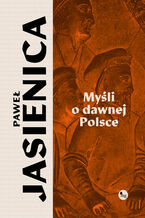 Okładka - Myśli o dawnej Polsce - Paweł Jasienica