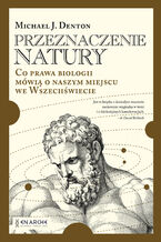 Okładka - Przeznaczenie natury. Co prawa biologii mówią o naszym miejscu we Wszechświecie - Michael Denton