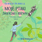 Trylogia z Korfu (#2). Moje ptaki, zwierzaki i krewni. Trylogia z Korfu. Tom 2