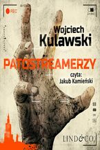 Okładka - Patostreamerzy. Prokurator Marian Suski. Tom 5 - Wojciech Kulawski