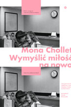 Okładka - Wymyślić miłość na nowo. Jak patriarchat sabotuje relacje między mężczyznami a kobietami - Mona Chollet