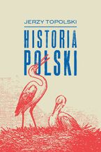 Okładka - Historia Polski - Jerzy Topolski